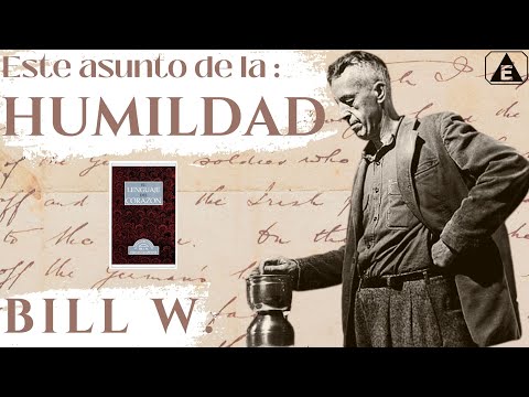 La HUMILDAD: Lenguaje del CORAZÓN / BILL W