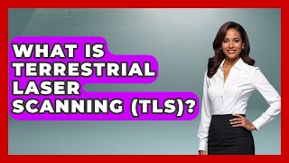 What Is Terrestrial Laser Scanning (TLS)? - Civil Engineering Explained