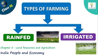 Types of Farming - Rainfed and Irrigated Farming - Class 12 Geography