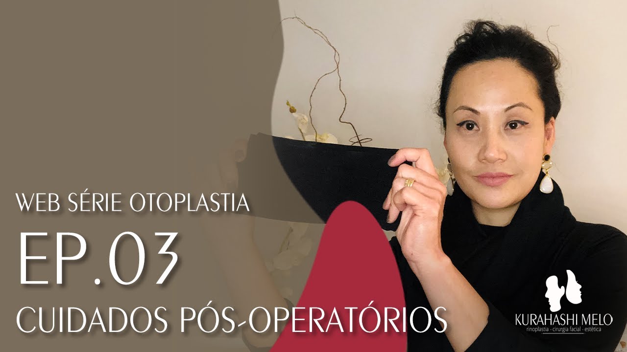 Web série Otoplastia | Ep03 | Cuidados Pós-Operatórios | Dra. Andreia Kurahashi Melo