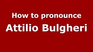 How to pronounce Attilio Bulgheri