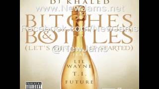 DJ Khaled - Bitches &amp; Bottles (Remix) Feat. T.I., Future, Lil Wayne &amp; Ace Hood [NEW MUSIC 2012]