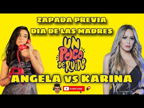 UN POCO DE RUIDO - ANGELA vs KARINA - edición previa día de las madres