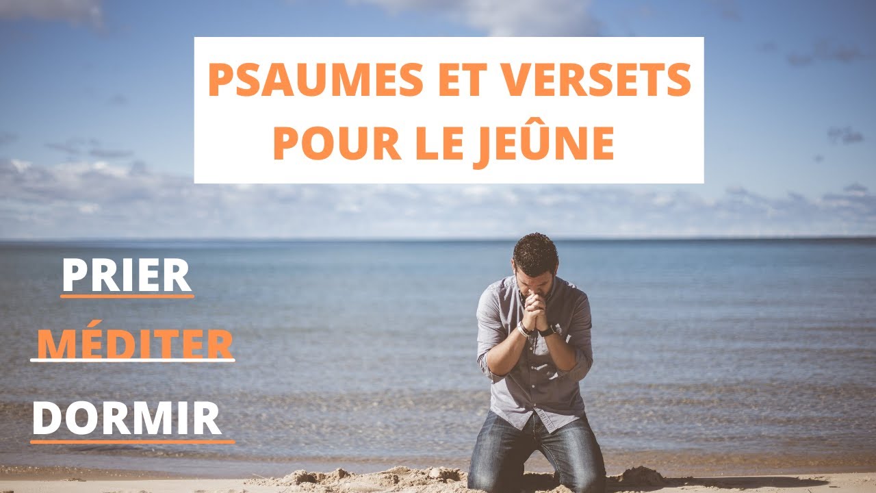 Prières Pour Le Jeûne, Psaumes Pour Préparer Le Jeûne, Versets De Méditation  Pour Le Jeûne, Jeûner