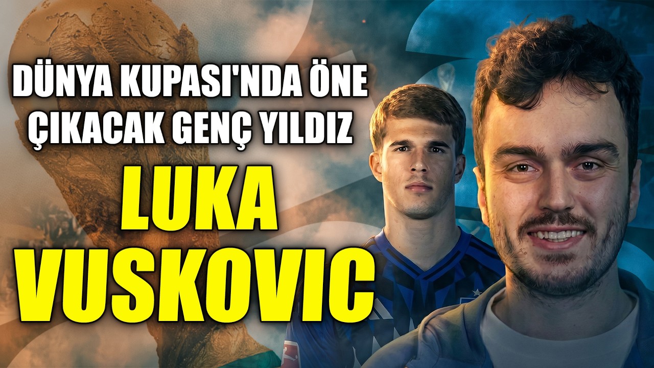 Radar 2026 yayında: Luka Vuskovic Analizi | 100 Milyon Euro Bonservisi Görür