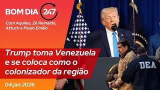 Bom dia 247: Trump "toma" a Venezuela e se coloca como colonizador da região (4.1.26)