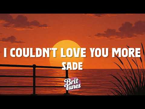 Sade - I Couldn t Love You More (Lyrics)