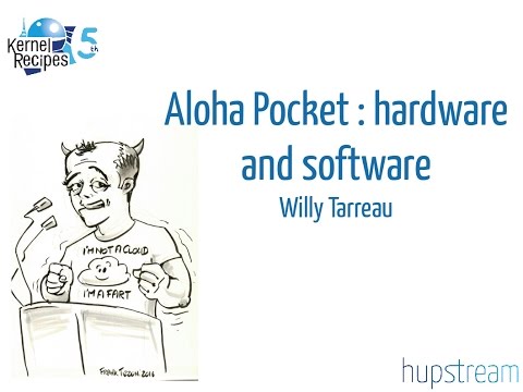 Kernel Recipes 2016 - Aloha Pocket: Software and Hardware - Willy Tarreau