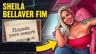 SHEILA BELLAVER CHEGA AO FUNDO DO POÇO