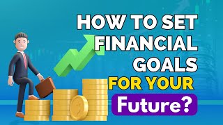 How to Set Financial Goals for Your Future?