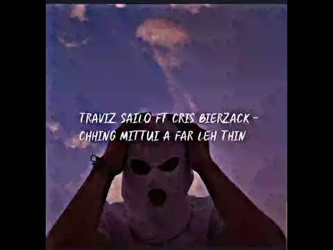 Traviz Sailo ft Cris Bierzack chhing mittui a far leh thin Slow+Reverb