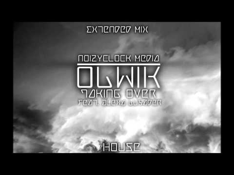 [:House:] OLWIK - Taking Over (Feat. Alexa Lusader) [Extended Mix]
