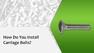 How Do You Install Carriage Bolts