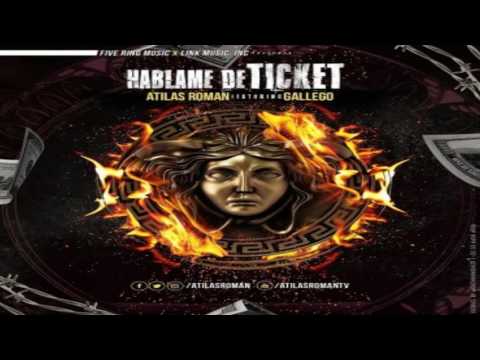 Hablame De Ticket - Atilas Roman Ft. Gallego