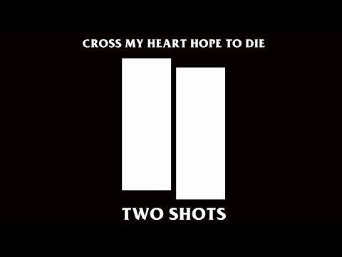 Cross My Heart Hope To Die - Two Shots (Lyric Video)