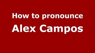 How to pronounce Alex Campos