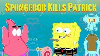 SpongeBob Kills Patrick