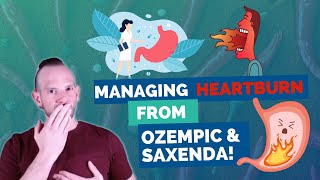 Managing Heartburn from Ozempic/Saxenda!