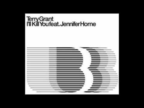Terry Grant Feat Jennifer Horne - Ill Kill You (Original Mix)