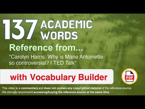 137 Academic Words Ref from "Carolyn Harris: Why is Marie Antoinette so controversial? | TED Talk"