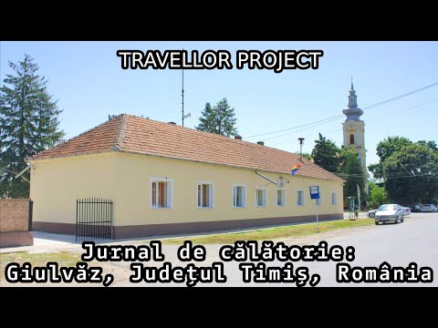 Jurnal de călătorie: Giulvăz, Județul Timiș, România
