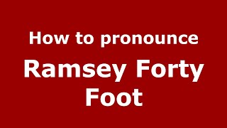 How to pronounce Ramsey Forty Foot