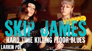 Larkin Poe | Skip James Cover (&quot;Hard Time Killing Floor Blues&quot;)