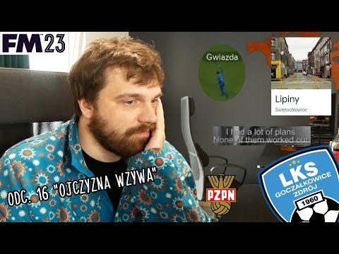 WIELKI LKS GOCZAŁKOWICE ZDRÓJ | odcinek 16. "Ojczyzna wzywa" | Football Manager 2023