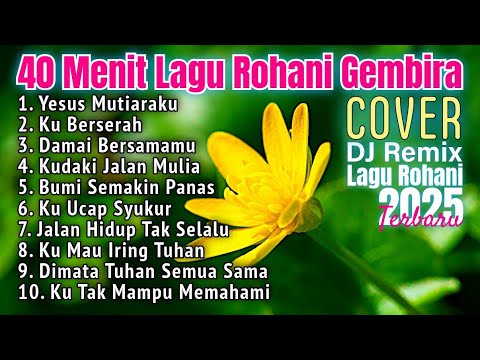 40 Menit Kumpulan Lagu Rohani Gembira | Yesus Mutiaraku