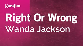 Right Or Wrong - Wanda Jackson | Karaoke Version | KaraFun