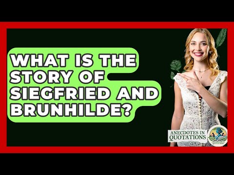 What Is The Story Of Siegfried And Brunhilde? - Anecdotes in Quotation