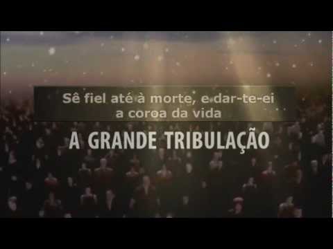 A Grande Tribulaçao - Sê fiel até à morte, e dar-te-ei a coroa da vida !