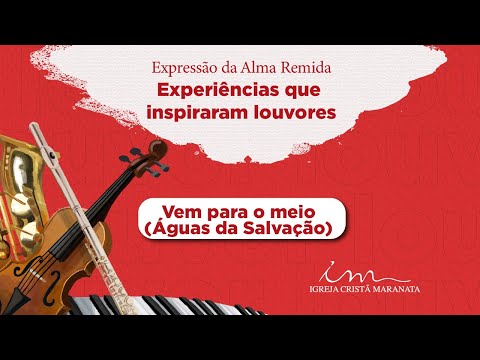 Vem para o meio (Águas da Salvação) - Experiências que inspiraram louvores - ICM