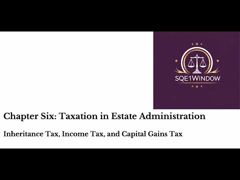 Chapter Six - Taxation in Estate Administration - Wills and Estates - SQE1