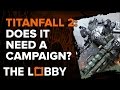 Titanfall 2: Does it Need a Campaign?  - The Lobby