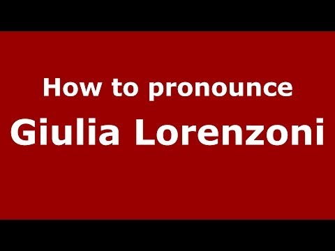 How to pronounce Giulia Lorenzoni (Italian/Italy)  - PronounceNames.com