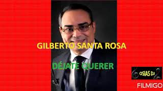 DEJATE QUERER - GILBERTO SANTA ROSA
