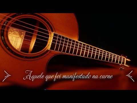 Aquele Que Foi Manifestado Na Carne (ver. 2) - Corinhos Evangélicos