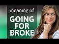 Going For Broke Understanding The Phrase