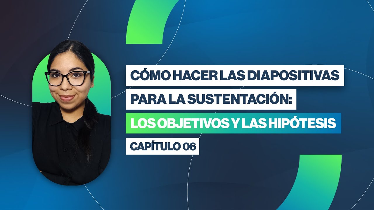 Cómo hacer las Diapositivas para una Sustentación de Tesis: Los objetivos y las Hipótesis | Clase 06