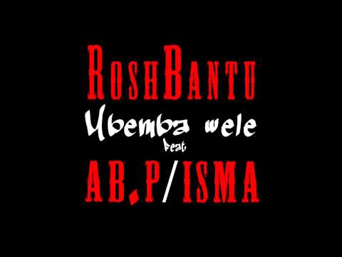 Mbemba wele - Rosh Bantu feat AB.P & ISMA