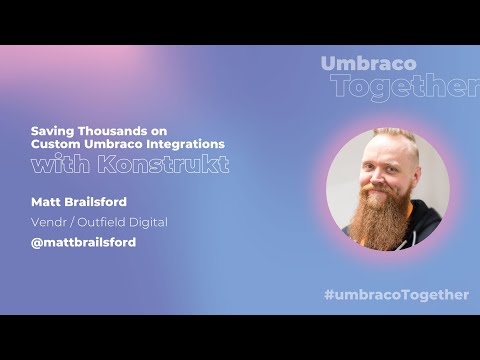 Umbraco Together - How to Save Thousands on Custom Umbraco Integrations Using Konstrukt