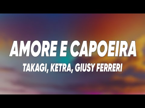Takagi & Ketra - Amore e Capoeira (Testo/Lyrics) ft. Giusy Ferreri, Sean Kingston
