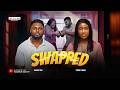 SWAPPED MAURICE SAM CHINENYE NNEBE Latest 2026 Nigerian Movie