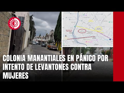 Colonia Manantiales en pánico por intento de levantones contra mujeres