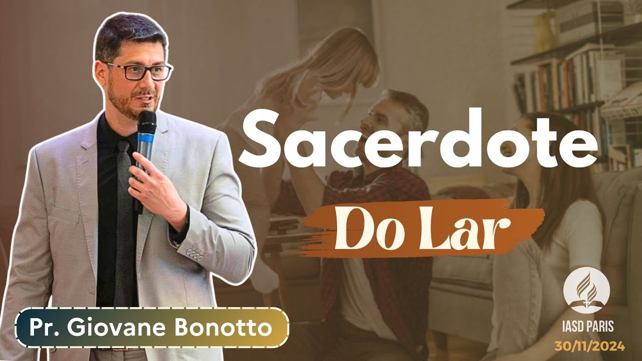 "Sacerdote do Lar" - Pastor Giovane Bonotto | Iasd Paris