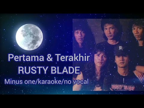 PERTAMA DAN TERAKHIR~Rusty Blade (Karaoke/minus one/no vocal/original sound)
