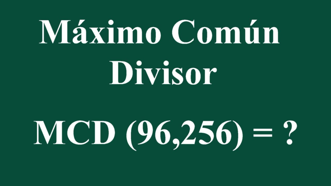 Máximo Común Divisor MCD (96,256)