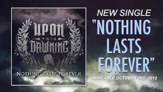 Upon This Dawning - &quot;Nothing Lasts Forever&quot; (Preview)