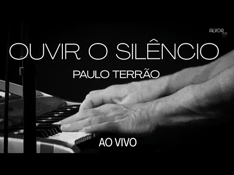 OUVIR O SILÊNCIO ( PAULO TERRÃO) ao vivo